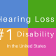 Hearing loss is the #1 disability in the US